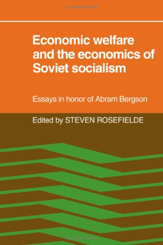 Economic Welfare and the Economics of Soviet Socialism: Essays in honor of Abram Bergson by Steven Rosefielde