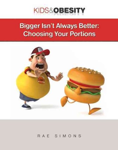 Bigger Isn't Always Better: Choosing Your Portions by Rae Simons