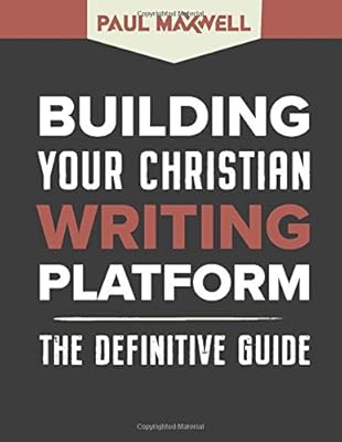 Building Your Christian Writing Platform: The Definitive Guide