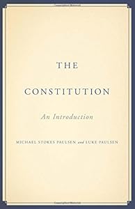 The Constitution: An Introduction by Michael Stokes Paulsen
