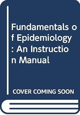 Fundamentals of Epidemiology: An Instruction Manual