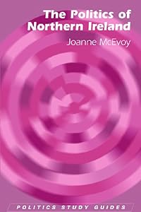 The Politics of Northern Ireland (Politics Study Guides) by Joanne McEvoy