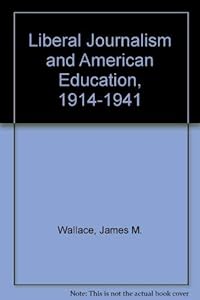 Liberal Journalism and American Education: 1914-1941