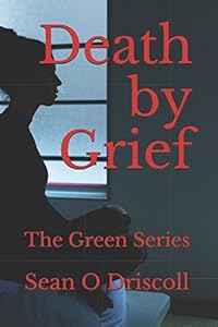 Death by Grief: The Green Series by Sean O Driscoll