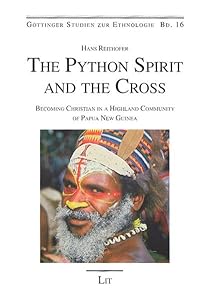 The Python Spirit and the Cross: Becoming Christians in a Highland Community of Papua New Guinea by Hans Reithofer