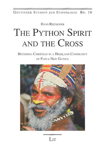 The Python Spirit and the Cross: Becoming Christians in a Highland Community of Papua New Guinea by Hans Reithofer
