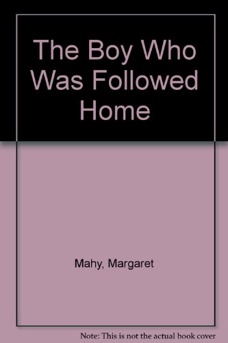 The Boy Who Was Followed Home by Margaret Mahy