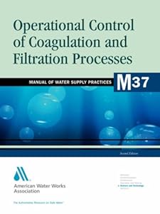 Operational Control of Coagulation and Filtration Processes (M37) (American Water Works Association Manual)
