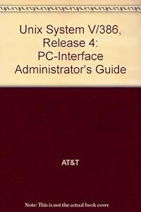 Unix System V/386 Release 4: PC Interface Administrator's Guide by AT & T