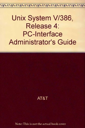 Unix System V/386 Release 4: PC Interface Administrator's Guide by AT & T