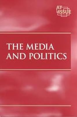 At Issue Series - The Media and Politics (paperback edition)