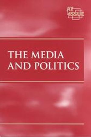 At Issue Series - The Media and Politics (paperback edition) by Paul A. Winters