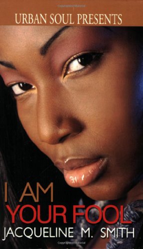 I Am Your Fool (Urban Soul) (Urban Soul Presents) by Jacqueline Smith