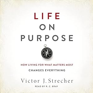 Life on Purpose: How Living for What Matters Most Changes Everything by Victor J. Strecher