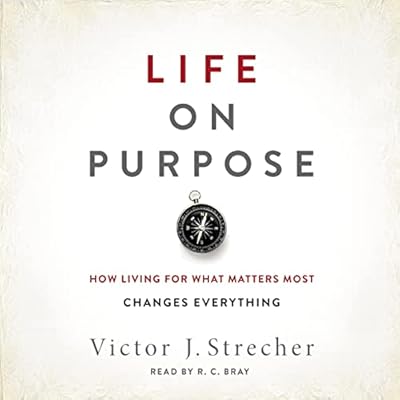 Life on Purpose: How Living for What Matters Most Changes Everything