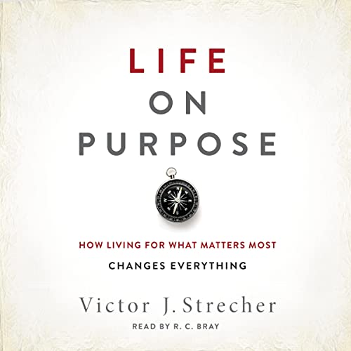 Life on Purpose: How Living for What Matters Most Changes Everything by Victor J. Strecher