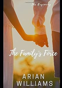 The Family's Force (The Beginning) by Arian C. Williams