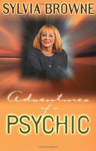 Adventures of a Psychic: A Fascinating and Inspiring True-Life Story of One of America's Most Successful Clairvoyants by Sylvia Browne