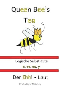 Queen Bee's Tea: Logische Selbstlaute- Der Ihh!-Laut als e,ee,ea,y