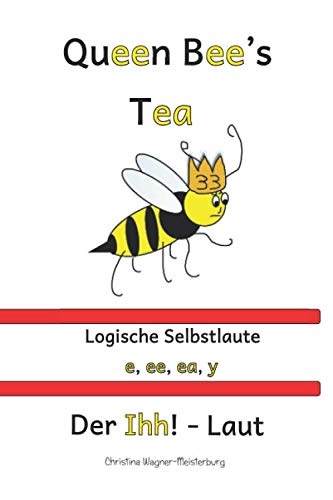 Queen Bee's Tea: Logische Selbstlaute- Der Ihh!-Laut als e,ee,ea,y by Christina Wagner-Meisterburg