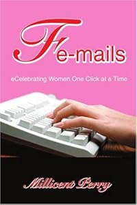 Fe-mails: eCelebrating Women One Click at a Time by by Millicent Perry