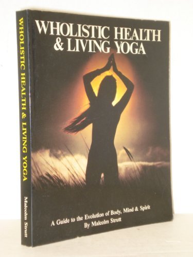 Wholistic Health and Living Yoga by Malcolm Strutt