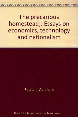 The precarious homestead;: Essays on economics, technology and nationalism by Abraham Rotstein