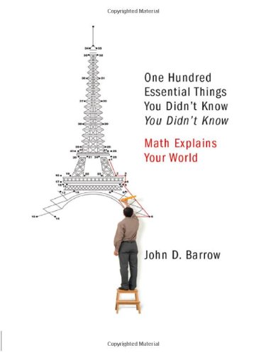One Hundred Essential Things You Didn't Know You Didn't Know: Math Explains Your World by John D. Barrow