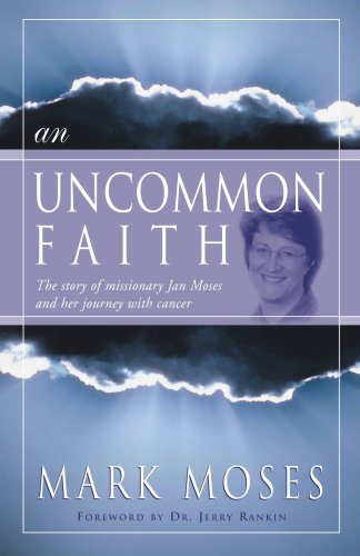 An Uncommon Faith: The Story of Missionary Jan Moses and Her Journey with Cancer by Mark Moses