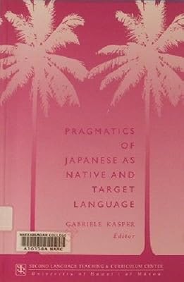 Pragmatics of Japanese As Native and Target Language (National Foreign Language Center Technical Reports Series)