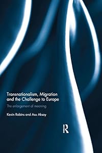 Transnationalism, Migration and the Challenge to Europe: The Enlargement of Meaning