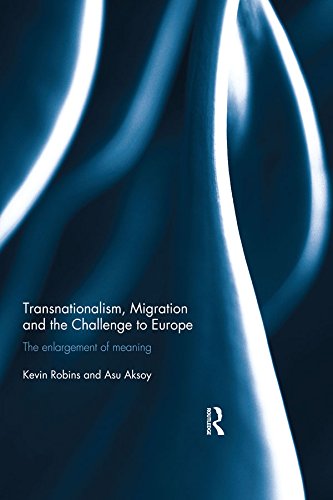 Transnationalism, Migration and the Challenge to Europe: The Enlargement of Meaning by Kevin Robins