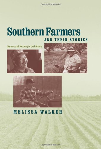Southern Farmers and Their Stories: Memory and Meaning in Oral History (New Directions in Southern History) by Melissa Walker