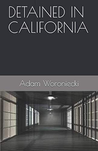 Detained In California by Adam Woroniecki