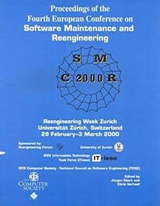 Proceedings of the Fourth European Conference on Software Maintenance and Reengineering: Reengineering Week Zurich University of Zurich, Switzerland February 29-March 3-March 2, 2000 by European Conference on Software Maintenance and Reengineering