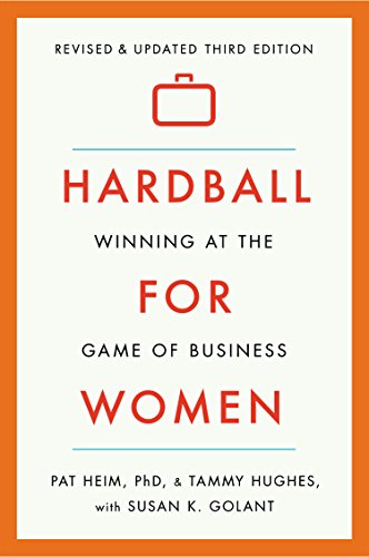 Hardball for Women: Winning at the Game of Business: Third Edition by Pat Heim