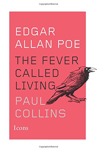 Edgar Allan Poe: The Fever Called Living by Paul Collins