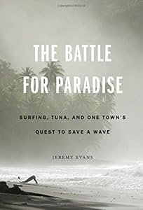 The Battle for Paradise: Surfing, Tuna, and One Town's Quest to Save a Wave
