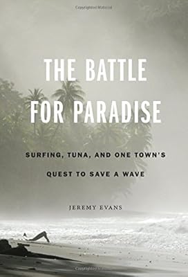 The Battle for Paradise: Surfing, Tuna, and One Town's Quest to Save a Wave