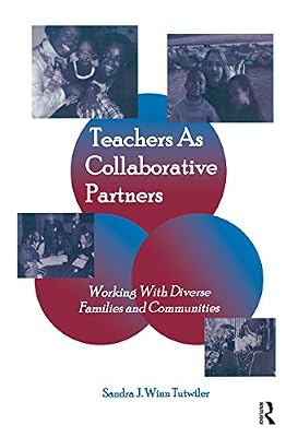Teachers as Collaborative Partners: Working With Diverse Families and Communities (Inquiry and Pedagogy Across Diverse Contexts)