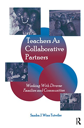 Teachers as Collaborative Partners: Working With Diverse Families and Communities (Inquiry and Pedagogy Across Diverse Contexts) by Sandra J. Winn Tutwiler