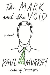 The Mark and the Void: A Novel by Paul Murray