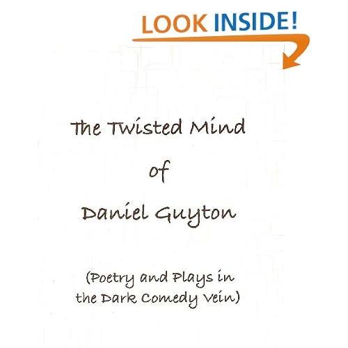 The Twisted Mind of Daniel Guyton (Poetry & Plays in the Dark Comedy Vein)