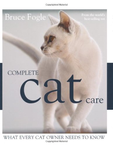 Complete Cat Care: What Every Cat Owner Needs to Know by Bruce Fogle