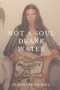 Not a Soul Drank Water by Jeannine Daniel