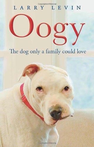 Oogy: The Ugliest Dog in the World by Larry Levin