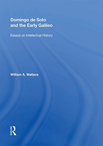 Domingo de Soto and the Early Galileo: Essays on Intellectual History (Routledge Revivals) by William A. Wallace
