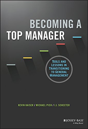 Becoming A Top Manager: Tools and Lessons in Transitioning to General Management by Kevin Kaiser