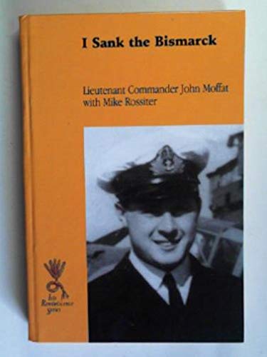 I Sank The Bismarck by Lieutenant Commander Moffat