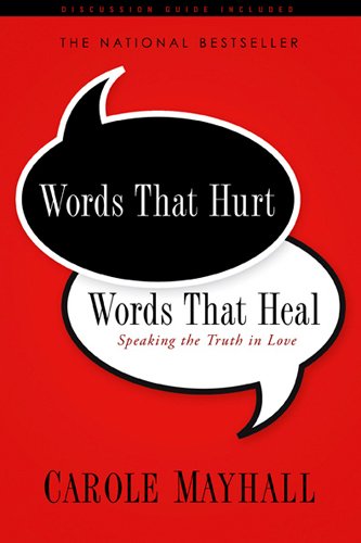 Words That Hurt, Words That Heal: Speaking the Truth in Love by Carole Mayhall